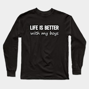 Life is Better With My Boys Mom Life Long Sleeve T-Shirt